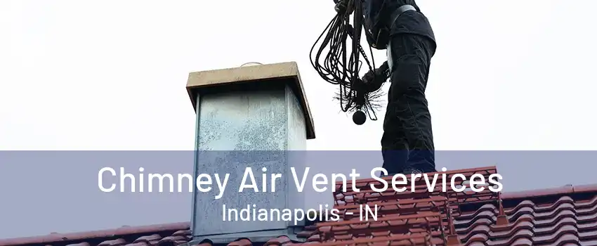 Chimney Air Vent Services Indianapolis - IN