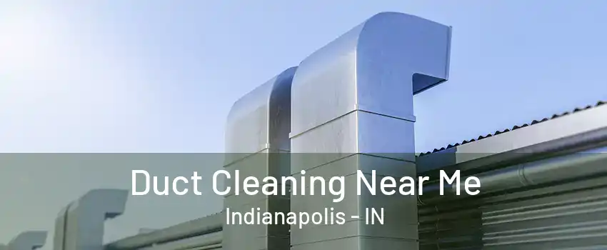 Duct Cleaning Near Me Indianapolis - IN