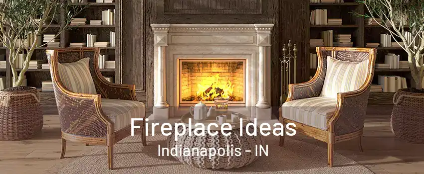 Fireplace Ideas Indianapolis - IN