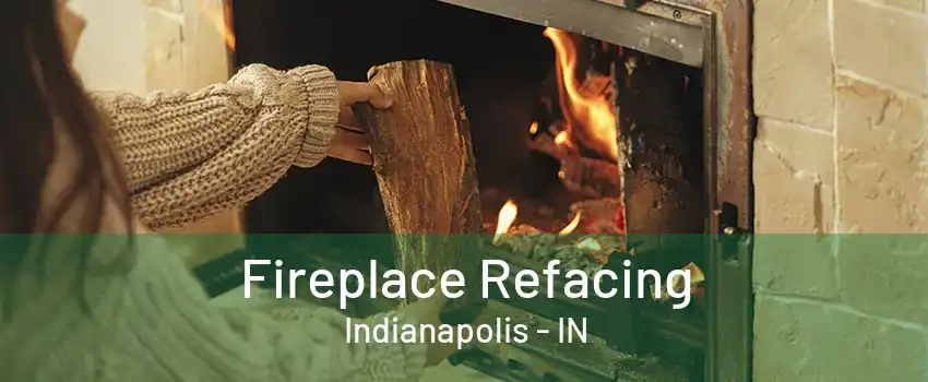 Fireplace Refacing Indianapolis - IN