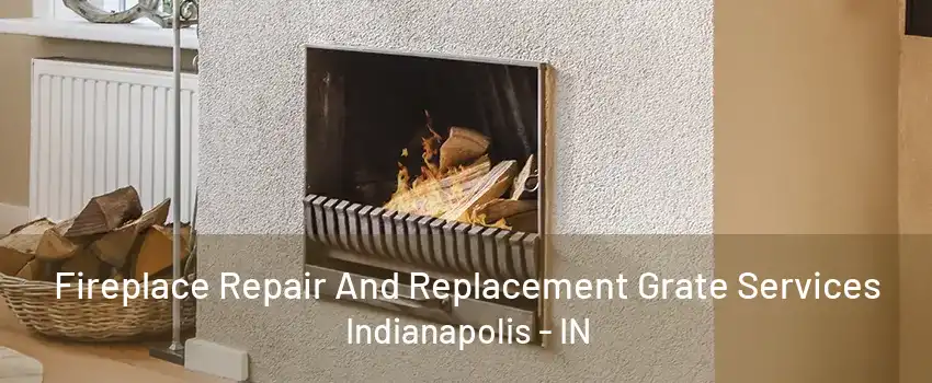 Fireplace Repair And Replacement Grate Services Indianapolis - IN