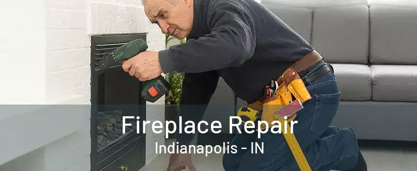 Fireplace Repair Indianapolis - IN