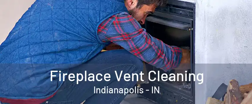 Fireplace Vent Cleaning Indianapolis - IN