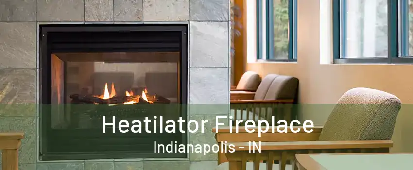 Heatilator Fireplace Indianapolis - IN