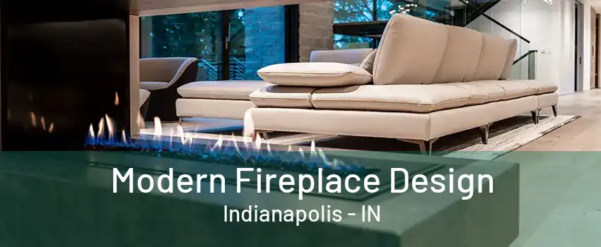 Modern Fireplace Design Indianapolis - IN