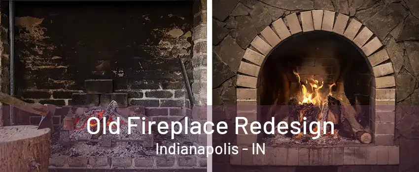 Old Fireplace Redesign Indianapolis - IN