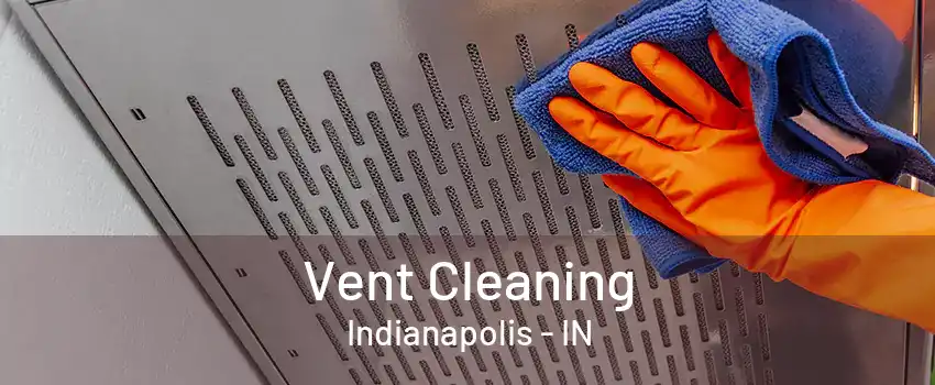 Vent Cleaning Indianapolis - IN